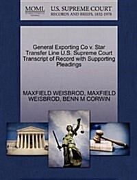 General Exporting Co V. Star Transfer Line U.S. Supreme Court Transcript of Record with Supporting Pleadings (Paperback)