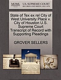 State of Tex Ex Rel City of West University Place V. City of Houston U.S. Supreme Court Transcript of Record with Supporting Pleadings (Paperback)