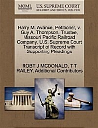 Harry M. Avance, Petitioner, V. Guy A. Thompson, Trustee, Missouri Pacific Railroad Company. U.S. Supreme Court Transcript of Record with Supporting P (Paperback)