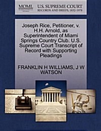 Joseph Rice, Petitioner, V. H.H. Arnold, as Superintendent of Miami Springs Country Club. U.S. Supreme Court Transcript of Record with Supporting Plea (Paperback)