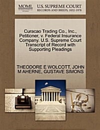 Curacao Trading Co., Inc., Petitioner, V. Federal Insurance Company. U.S. Supreme Court Transcript of Record with Supporting Pleadings (Paperback)