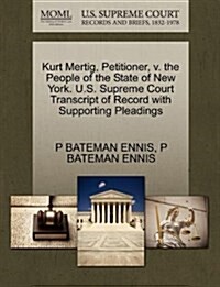 Kurt Mertig, Petitioner, V. the People of the State of New York. U.S. Supreme Court Transcript of Record with Supporting Pleadings (Paperback)