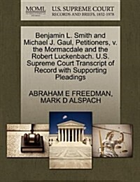 Benjamin L. Smith and Michael J. Gaul, Petitioners, V. the Mormacdale and the Robert Luckenbach. U.S. Supreme Court Transcript of Record with Supporti (Paperback)