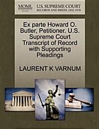Ex Parte Howard O. Butler, Petitioner. U.S. Supreme Court Transcript of Record with Supporting Pleadings (Paperback)