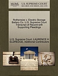 Rothensies V. Electric Storage Battery Co. U.S. Supreme Court Transcript of Record with Supporting Pleadings (Paperback)