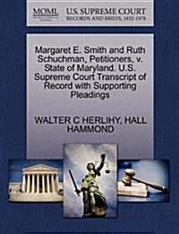 Margaret E. Smith and Ruth Schuchman, Petitioners, V. State of Maryland. U.S. Supreme Court Transcript of Record with Supporting Pleadings (Paperback)