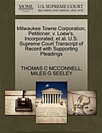 Milwaukee Towne Corporation, Petitioner, V. Loews, Incorporated, et al. U.S. Supreme Court Transcript of Record with Supporting Pleadings (Paperback)