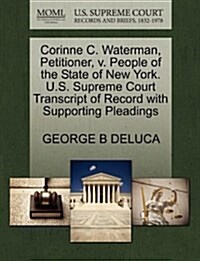 Corinne C. Waterman, Petitioner, V. People of the State of New York. U.S. Supreme Court Transcript of Record with Supporting Pleadings (Paperback)