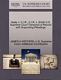 Healy V. C.I.R.; C.I.R. V. Smith U.S. Supreme Court Transcript of Record with Supporting Pleadings (Paperback)