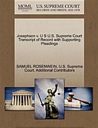Josephson V. U S U.S. Supreme Court Transcript of Record with Supporting Pleadings (Paperback)
