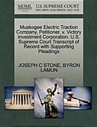 Muskogee Electric Traction Company, Petitioner, V. Victory Investment Corporation. U.S. Supreme Court Transcript of Record with Supporting Pleadings (Paperback)