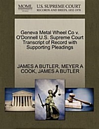 Geneva Metal Wheel Co V. ODonnell U.S. Supreme Court Transcript of Record with Supporting Pleadings (Paperback)