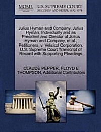 Julius Hyman and Company, Julius Hyman, Individually and as President and Director of Julius Hyman and Company, et al., Petitioners, V. Velsicol Corpo (Paperback)