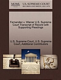 Fernandez V. Wiener U.S. Supreme Court Transcript of Record with Supporting Pleadings (Paperback)