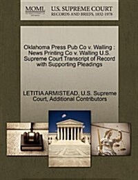 Oklahoma Press Pub Co V. Walling: News Printing Co V. Walling U.S. Supreme Court Transcript of Record with Supporting Pleadings (Paperback)