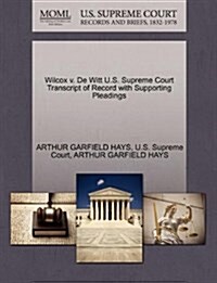 Wilcox V. de Witt U.S. Supreme Court Transcript of Record with Supporting Pleadings (Paperback)