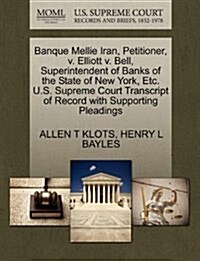 Banque Mellie Iran, Petitioner, V. Elliott V. Bell, Superintendent of Banks of the State of New York, Etc. U.S. Supreme Court Transcript of Record wit (Paperback)
