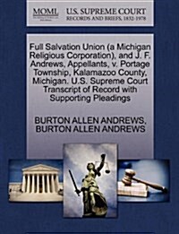 Full Salvation Union (a Michigan Religious Corporation), and J. F. Andrews, Appellants, V. Portage Township, Kalamazoo County, Michigan. U.S. Supreme (Paperback)