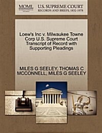 Loews Inc V. Milwaukee Towne Corp U.S. Supreme Court Transcript of Record with Supporting Pleadings (Paperback)