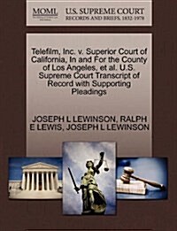 Telefilm, Inc. V. Superior Court of California, in and for the County of Los Angeles, et al. U.S. Supreme Court Transcript of Record with Supporting P (Paperback)