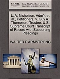 L. A. Nicholson, Admr, et al., Petitioners, V. Guy A. Thompson, Trustee. U.S. Supreme Court Transcript of Record with Supporting Pleadings (Paperback)