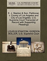 E. J. Stanton & Son, Petitioner, V. County of Los Angeles and City of Los Angeles. U.S. Supreme Court Transcript of Record with Supporting Pleadings (Paperback)