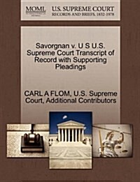 Savorgnan V. U S U.S. Supreme Court Transcript of Record with Supporting Pleadings (Paperback)