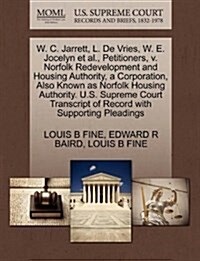 W. C. Jarrett, L. de Vries, W. E. Jocelyn et al., Petitioners, V. Norfolk Redevelopment and Housing Authority, a Corporation, Also Known as Norfolk Ho (Paperback)