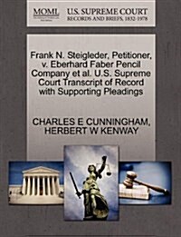 Frank N. Steigleder, Petitioner, V. Eberhard Faber Pencil Company et al. U.S. Supreme Court Transcript of Record with Supporting Pleadings (Paperback)