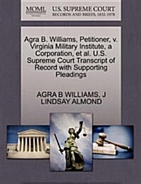 Agra B. Williams, Petitioner, V. Virginia Military Institute, a Corporation, et al. U.S. Supreme Court Transcript of Record with Supporting Pleadings (Paperback)