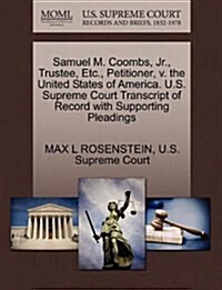 Samuel M. Coombs, JR., Trustee, Etc., Petitioner, V. the United States of America. U.S. Supreme Court Transcript of Record with Supporting Pleadings (Paperback)
