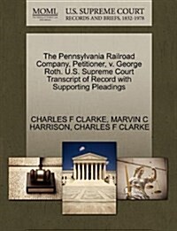 The Pennsylvania Railroad Company, Petitioner, V. George Roth. U.S. Supreme Court Transcript of Record with Supporting Pleadings (Paperback)