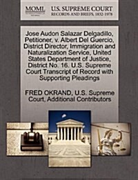 Jose Audon Salazar Delgadillo, Petitioner, V. Albert del Guercio, District Director, Immigration and Naturalization Service, United States Department (Paperback)