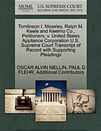 Tomlinson I. Moseley, Ralph M. Keele and Keelmo Co., Petitioners, V. United States Appliance Corporation U.S. Supreme Court Transcript of Record with (Paperback)