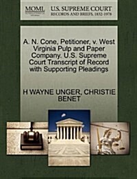 A. N. Cone, Petitioner, V. West Virginia Pulp and Paper Company. U.S. Supreme Court Transcript of Record with Supporting Pleadings (Paperback)
