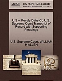 U S V. Pevely Dairy Co U.S. Supreme Court Transcript of Record with Supporting Pleadings (Paperback)