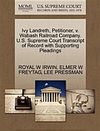 Ivy Landreth, Petitioner, V. Wabash Railroad Company. U.S. Supreme Court Transcript of Record with Supporting Pleadings (Paperback)