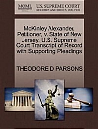 McKinley Alexander, Petitioner, V. State of New Jersey. U.S. Supreme Court Transcript of Record with Supporting Pleadings (Paperback)