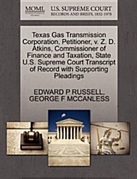 Texas Gas Transmission Corporation, Petitioner, V. Z. D. Atkins, Commissioner of Finance and Taxation, State U.S. Supreme Court Transcript of Record w (Paperback)