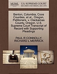 Benton, Columbia, Coos Counties, et al., Oregon, Petitioners, V. Clackamas County, Oregon. U.S. Supreme Court Transcript of Record with Supporting Ple (Paperback)