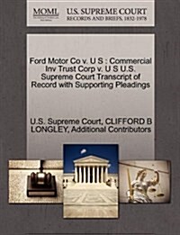 Ford Motor Co V. U S: Commercial Inv Trust Corp V. U S U.S. Supreme Court Transcript of Record with Supporting Pleadings (Paperback)