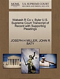 Wabash R Co V. Byler U.S. Supreme Court Transcript of Record with Supporting Pleadings (Paperback)