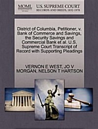 District of Columbia, Petitioner, V. Bank of Commerce and Savings, the Security Savings and Commercial Bank et al. U.S. Supreme Court Transcript of Re (Paperback)