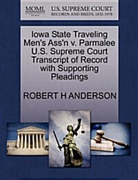 Iowa State Traveling Mens Assn V. Parmalee U.S. Supreme Court Transcript of Record with Supporting Pleadings (Paperback)