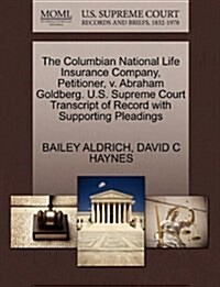 The Columbian National Life Insurance Company, Petitioner, V. Abraham Goldberg. U.S. Supreme Court Transcript of Record with Supporting Pleadings (Paperback)