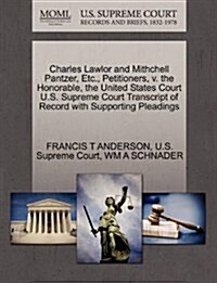 Charles Lawlor and Mithchell Pantzer, Etc., Petitioners, V. the Honorable, the United States Court U.S. Supreme Court Transcript of Record with Suppor (Paperback)