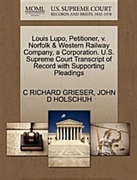 Louis Lupo, Petitioner, V. Norfolk & Western Railway Company, a Corporation. U.S. Supreme Court Transcript of Record with Supporting Pleadings (Paperback)