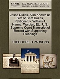 Jesse Dukes, Also Known as Sim or Sam Dukes, Petitioner, V. William J. Hanna, Warden, Etc. U.S. Supreme Court Transcript of Record with Supporting Ple (Paperback)