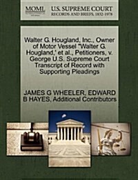 Walter G. Hougland, Inc., Owner of Motor Vessel Walter G. Hougland,  Et Al., Petitioners, V. George U.S. Supreme Court Transcript of Record with Supp (Paperback)