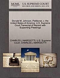 Donald M. Johnson, Petitioner, V. the United States of America. U.S. Supreme Court Transcript of Record with Supporting Pleadings (Paperback)